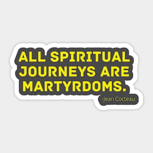 All spiritual journeys are martyrdoms. Sticker